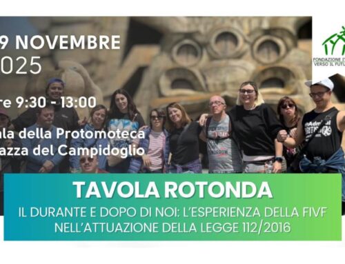 “Il durante e dopo di noi”, la Fondazione Italiana Verso il Futuro si racconta. Roma, 29 novembre